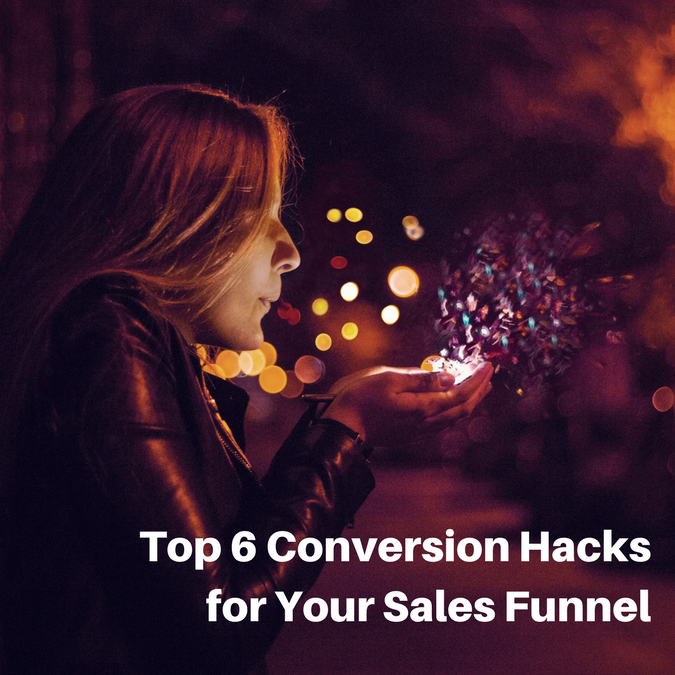 Top 6 Conversion Hacks for Your Sales Funnel