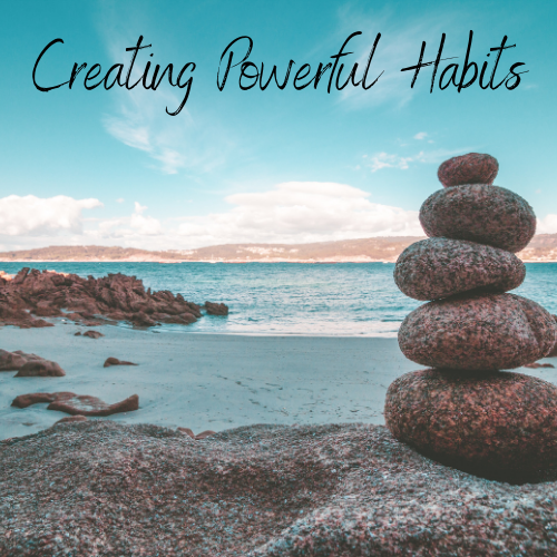 Creating Powerful Habits